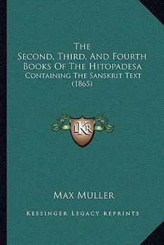 Paperback The Second, Third, And Fourth Books Of The Hitopadesa: Containing The Sanskrit Text (1865) [Sanskrit] Book
