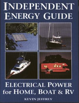 Paperback Independent Energy Guide: Electrical Power for Home, Boat, & RV Book