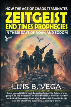 Zeitgeist End Times Prophecies: How the Age of Chaos Terminates