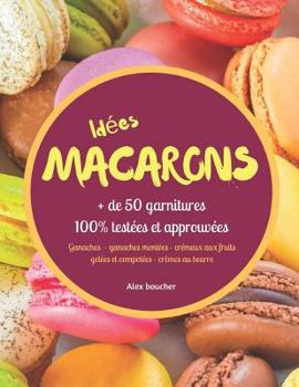 Paperback Idées macarons: + de 50 garnitures 100% testées et approuvées [French] Book