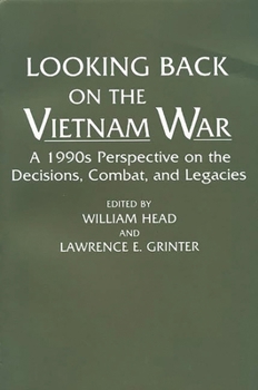 Looking Back on the Vietnam War: A 1990s Perspective on the Decisions, Combat, and Legacies (Contributions in Military Studies)