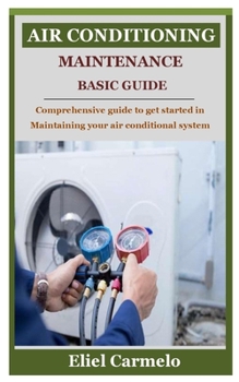 Paperback Air Conditioning Maintenance Basic Guide: Comprehensive guide to get started in Maintaining your air conditional system Book
