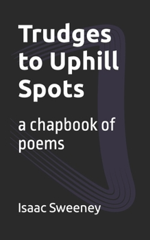 Paperback Trudges to Uphill Spots: a chapbook of poems Book