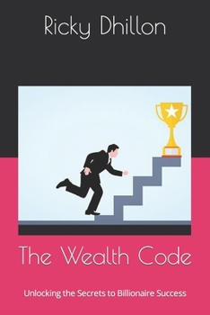 Paperback The Wealth Code: Unlocking the Secrets to Billionaire Success Book