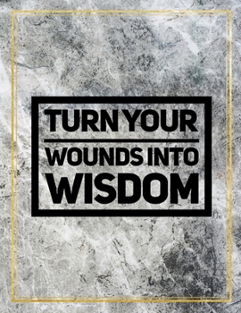 Turn your wounds into wisdom: Marble Design 100 Pages Large Size 8.5" X 11" Inches Gratitude Journal And Productivity Task Book