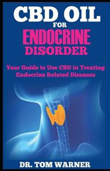 Paperback CBD Oil for Endocrine Disorder: Your Guide to Use CBD in Treating Endocrine Related Diseases Book