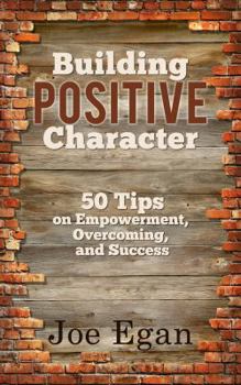 Paperback Building Positive Character: 50 Tips on Empowerment, Overcoming, and Success Book
