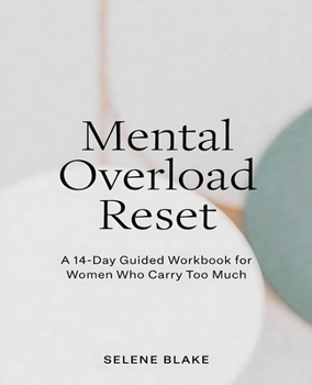 Paperback Mental Overload Reset: A 14-Day Guided Workbook for Women Who Carry Too Much Book