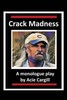 Crack Madness: A Monologue Play