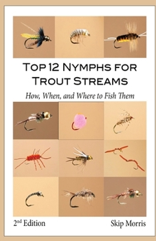 Paperback Top 12 Nymphs for Trout Streams: How, When, and Where to Fish Them Book