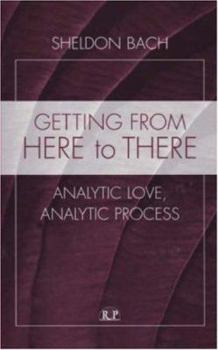 Hardcover Getting From Here to There: Analytic Love, Analytic Process Book