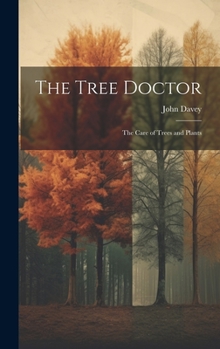 Hardcover The Tree Doctor: The Care of Trees and Plants Book