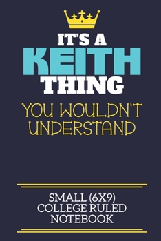 Paperback It's A Keith Thing You Wouldn't Understand Small (6x9) College Ruled Notebook: A cute book to write in for any book lovers, doodle writers and budding Book