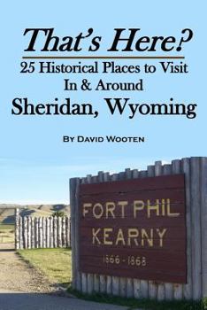 That's Here? 25 Historical Places to Visit In & Around Sheridan, Wyoming