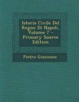 Paperback Istoria Civile del Regno Di Napoli, Volume 7 - Primary Source Edition [Italian] Book