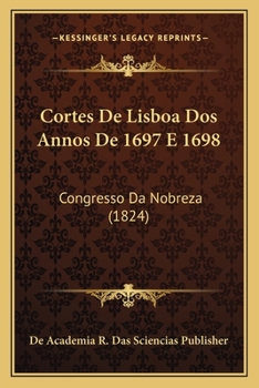 Paperback Cortes De Lisboa Dos Annos De 1697 E 1698: Congresso Da Nobreza (1824) [Portuguese] Book