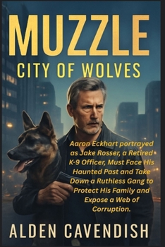 MUZZLE: CITY OF WOLVES: Aaron Eckhart portrayed as Jake Rosser, a Retired K-9 Officer, Must Face His Haunted Past and Take Down a Ruthless Gang to Protect His Family and Expose a Web of Corruption.