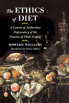 Paperback The Ethics of Diet: A Catena of Authorities Deprecatory of the Practice of Flesh-Eating Book