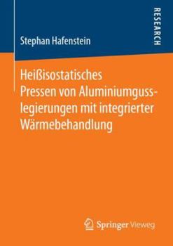 Paperback Heißisostatisches Pressen Von Aluminiumgusslegierungen Mit Integrierter Wärmebehandlung [German] Book