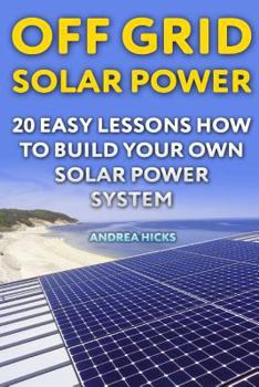 Paperback Off Grid Solar Power: 20 Easy Lessons How to Build Your Own Solar Power System Book