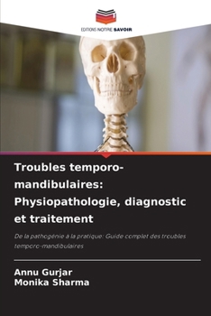 Troubles temporo-mandibulaires: Physiopathologie, diagnostic et traitement (French Edition)