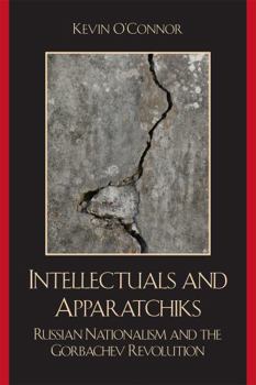 Paperback Intellectuals and Apparatchiks: Russian Nationalism and the Gorbachev Revolution Book