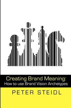 Paperback Creating Brand Meaning: How to Use Brand Vision Archetypes (2nd Edition) Book