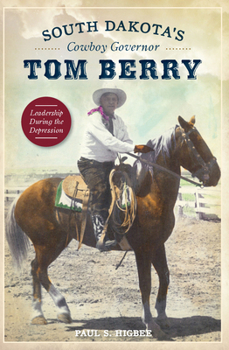 Paperback South Dakota's Cowboy Governor Tom Berry: Leadership During the Depression Book