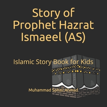 Paperback Story of Prophet Hazrat Ismaeel (AS): Islamic Story Book for Kids - Quranic Stories of the Prophets for Children - Islamic Bedtime Stories for Childre Book