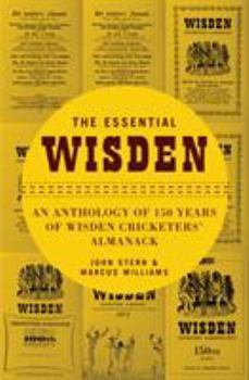 Hardcover The Essential Wisden: An Anthology of 150 Years of Wisden Cricketers' Almanack Book