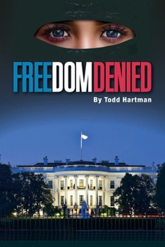 Paperback Freedom Denied: A Modern Day Techno Thriller Novel By Todd Hartman (Post 9/11 Fantasy Series) Book