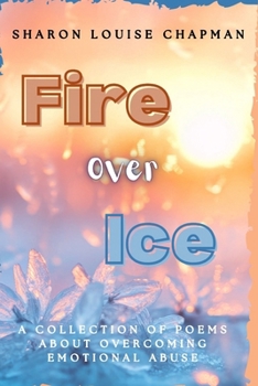 Paperback Fire Over Ice: A Collection of Poems About Overcoming Emotional Abuse Book