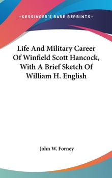 Hardcover Life And Military Career Of Winfield Scott Hancock, With A Brief Sketch Of William H. English Book