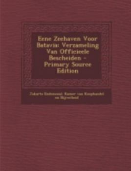 Paperback Eene Zeehaven Voor Batavia: Verzameling Van Officieele Bescheiden [Dutch] Book