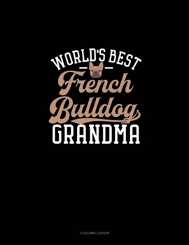 Paperback World's Best French Bulldog Grandma: 3 Column Ledger Book