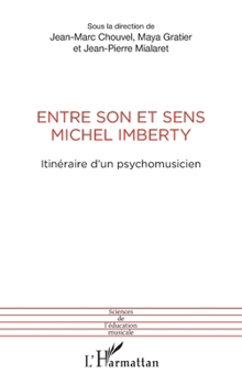 Entre son et sens Michel Imberty: Itinéraire d'un psychomusicien (Sciences de l'Éducation Musicale) (French Edition)