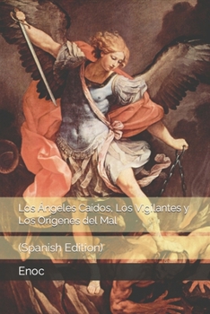 Paperback Los Ángeles Caídos, Los Vigilantes y Los Orígenes del Mal: (Spanish Edition) [Spanish] Book