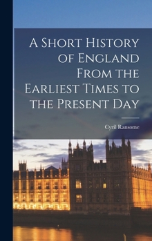 Hardcover A Short History of England From the Earliest Times to the Present Day Book