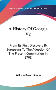 Hardcover A History Of Georgia V2: From Its First Discovery By Europeans To The Adoption Of The Present Constitution In 1798 Book