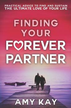 Paperback Finding Your Forever Partner: Practical Advice to Find and Sustain the Ultimate Love of Your Life Book