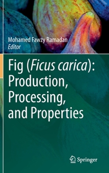 Hardcover Fig (Ficus Carica): Production, Processing, and Properties Book