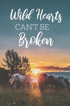 Paperback Wild Hearts Can't Be Broken: Inspirational Horse Journal For Girls, Great Gift Idea For The Girl Who Loves Horses, Horseback Riding Book