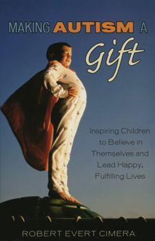 Paperback Making Autism a Gift: Inspiring Children to Believe in Themselves and Lead Happy, Fulfilling Lives Book