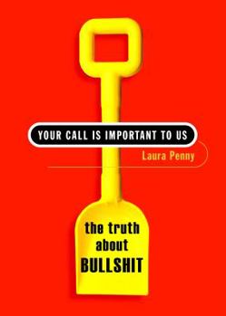 Hardcover Your Call Is Important to Us: The Truth about Bullshit Book