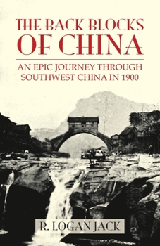 Paperback The Back Blocks of China: The story of an epic journey through southwest China in 1900. With a new Preface by Graham Earnshaw Book