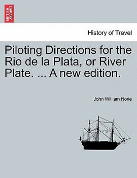 Paperback Piloting Directions for the Rio de La Plata, or River Plate. ... a New Edition. Book
