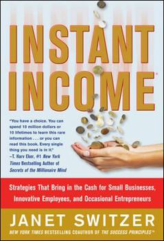 Hardcover Instant Income: Strategies That Bring in the Cash for Small Businesses, Innovative Employees, and Occasional Entrepreneurs Book