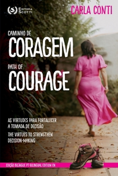 Caminho de coragem = Path of courage: as virtudes para fortalecer a tomada de decisão = The virtues to strengthen decision-making