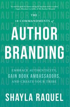 Paperback The 10 Commandments of Author Branding: Embrace Authenticity, Gain Book Ambassadors, and Create Your Tribe Book