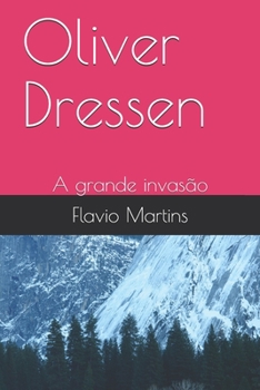 Oliver Dressen: A grande invasão